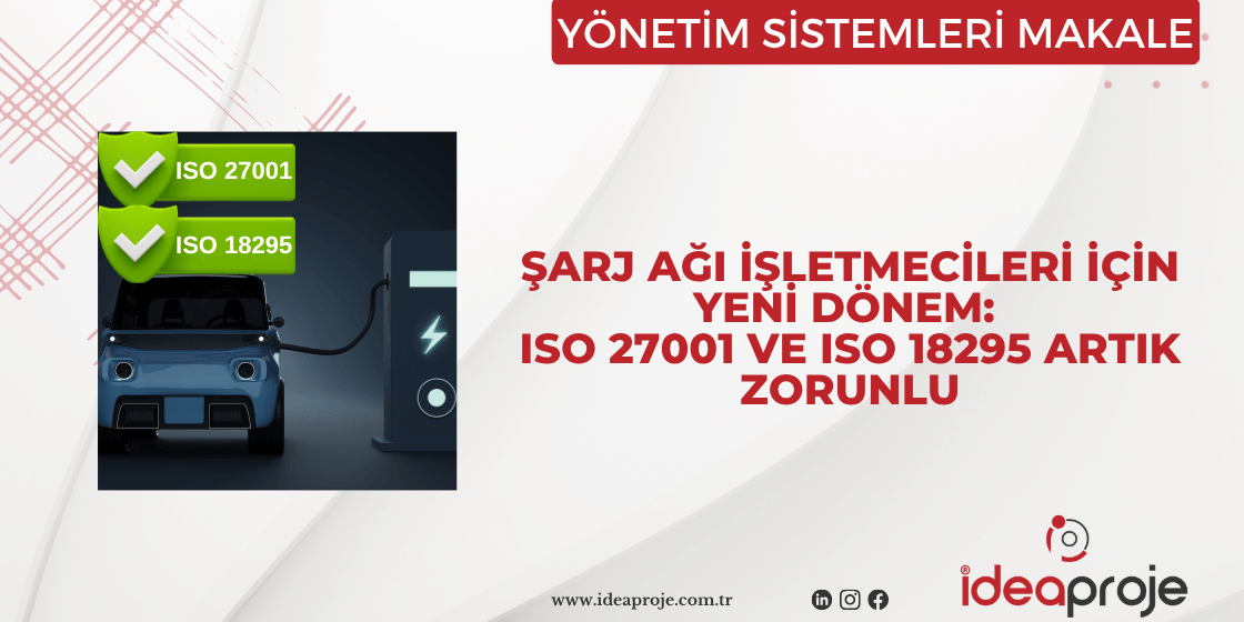 Şarj Ağı İşletmecileri İçin Yeni Dönem: ISO 27001 ve ISO 18295 Artık Zorunlu